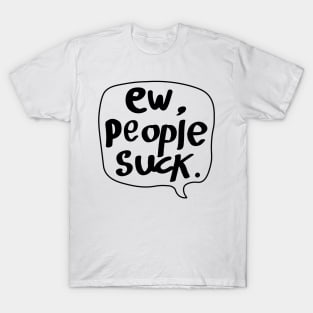 Ew,People Suck! T-Shirt